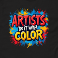 Artist Do It With Color T-Shirt | Creative Splatter Paint Tee