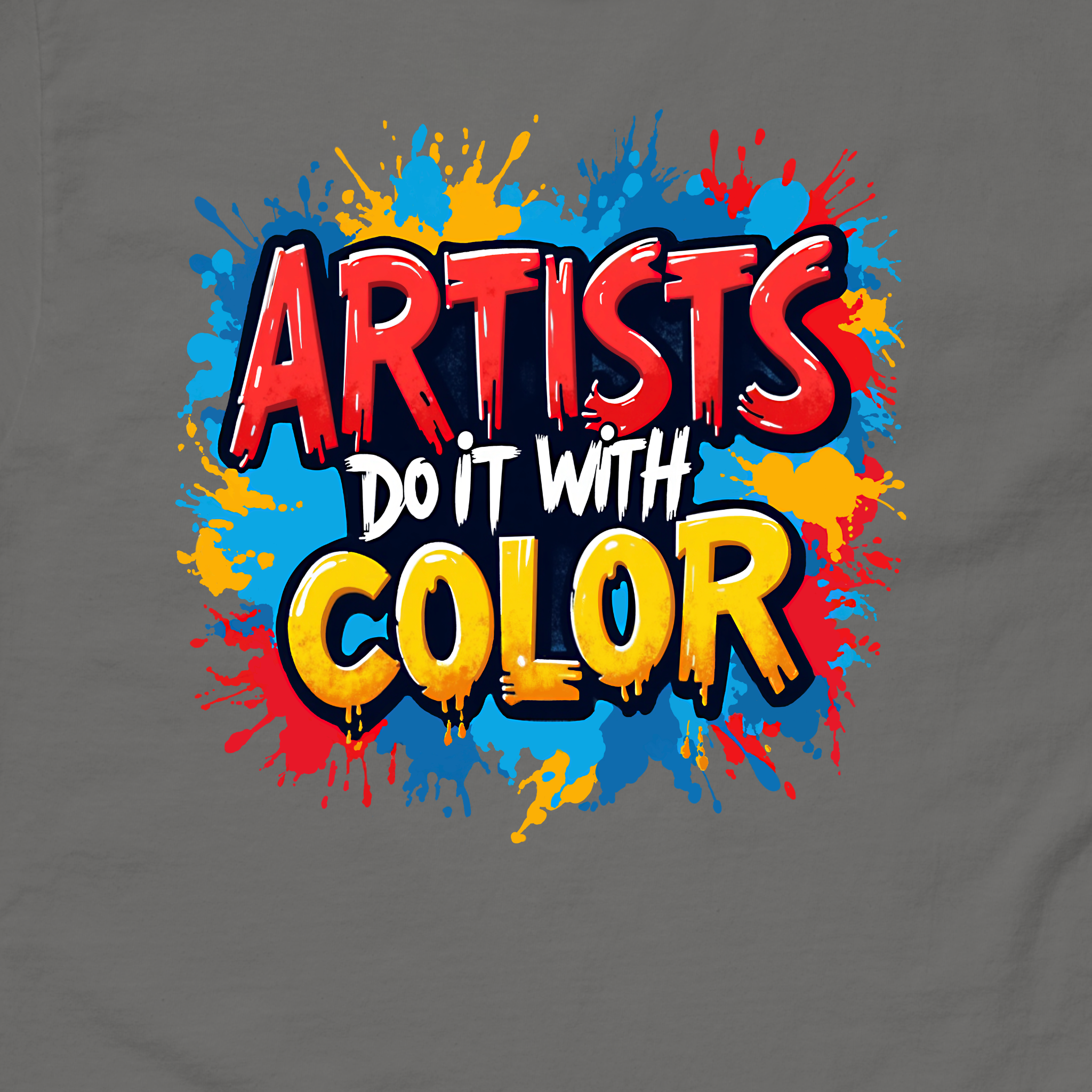 Artist Do It With Color T-Shirt | Creative Splatter Paint Tee