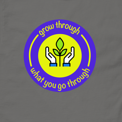 Grow Through What You Go Through Inspirational T-Shirt Unisex